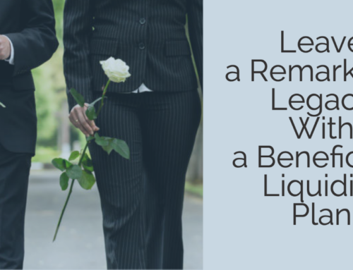 Leave a Remarkable Legacy With a Beneficiary Liquidity Plan