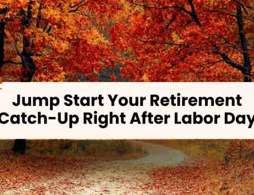 Jump Start Your Retirement Catch-Up Right After Labor Day